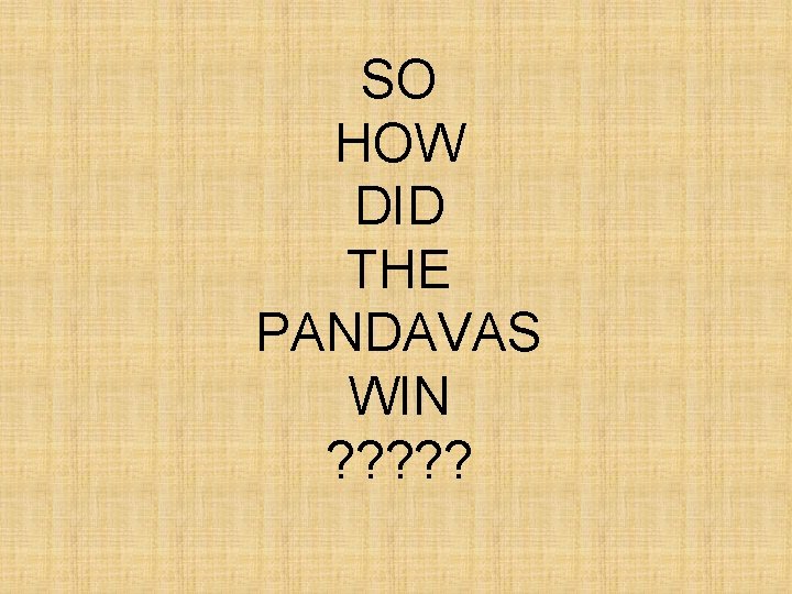 SO HOW DID THE PANDAVAS WIN ? ? ? 