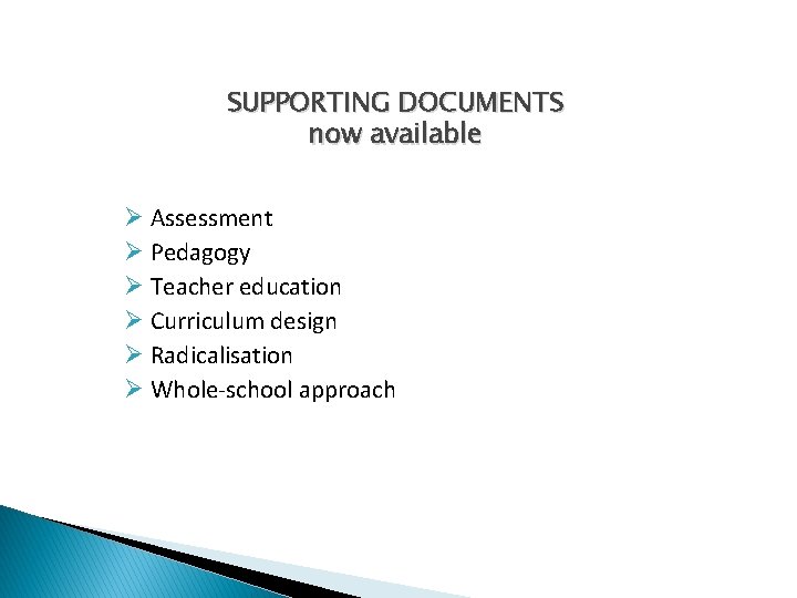 SUPPORTING DOCUMENTS now available Ø Assessment Ø Pedagogy Ø Teacher education Ø Curriculum design SUPPORTING DOCUMENTS now available Ø Assessment Ø Pedagogy Ø Teacher education Ø Curriculum design