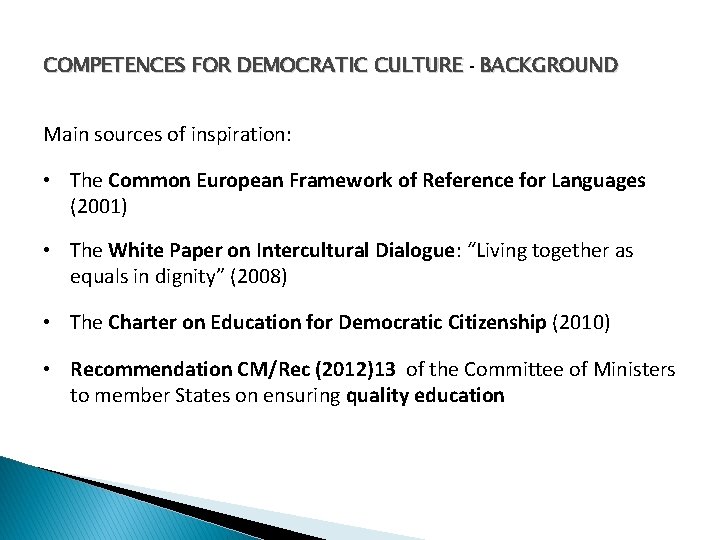 COMPETENCES FOR DEMOCRATIC CULTURE - BACKGROUND Main sources of inspiration: • The Common European COMPETENCES FOR DEMOCRATIC CULTURE - BACKGROUND Main sources of inspiration: • The Common European
