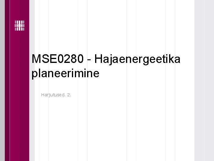 MSE 0280 - Hajaenergeetika planeerimine Harjutused. 2. MSE 0280 - Hajaenergeetika planeerimine Harjutused. 2.