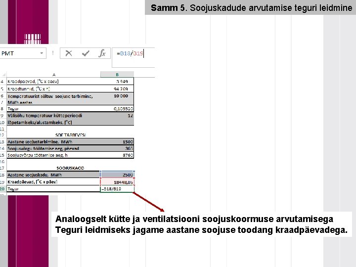 Samm 5. Soojuskadude arvutamise teguri leidmine Analoogselt kütte ja ventilatsiooni soojuskoormuse arvutamisega Teguri leidmiseks Samm 5. Soojuskadude arvutamise teguri leidmine Analoogselt kütte ja ventilatsiooni soojuskoormuse arvutamisega Teguri leidmiseks