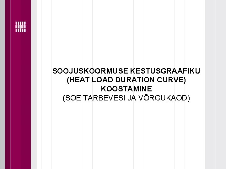 SOOJUSKOORMUSE KESTUSGRAAFIKU (HEAT LOAD DURATION CURVE) KOOSTAMINE (SOE TARBEVESI JA VÕRGUKAOD) 