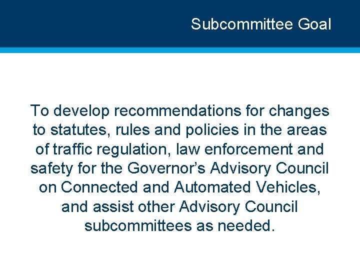 Subcommittee Goal To develop recommendations for changes to statutes, rules and policies in the