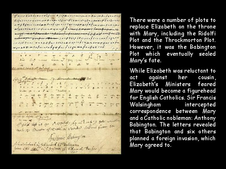 There were a number of plots to replace Elizabeth on the throne with Mary, There were a number of plots to replace Elizabeth on the throne with Mary,