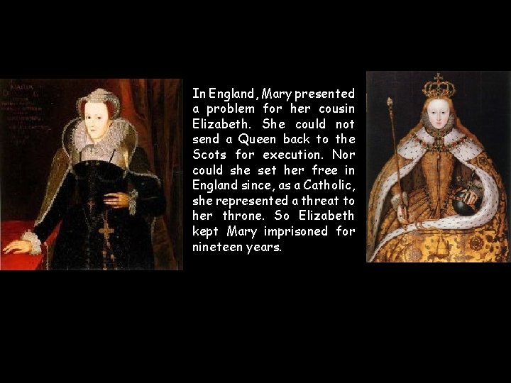 In England, Mary presented a problem for her cousin Elizabeth. She could not send In England, Mary presented a problem for her cousin Elizabeth. She could not send