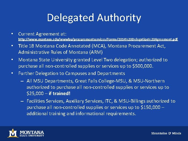 Delegated Authority • Current Agreement at: http: //www. montana. edu/wwwbu/procurementservices/Forms/2014%20 Delegation%20 Agreement. pdf •