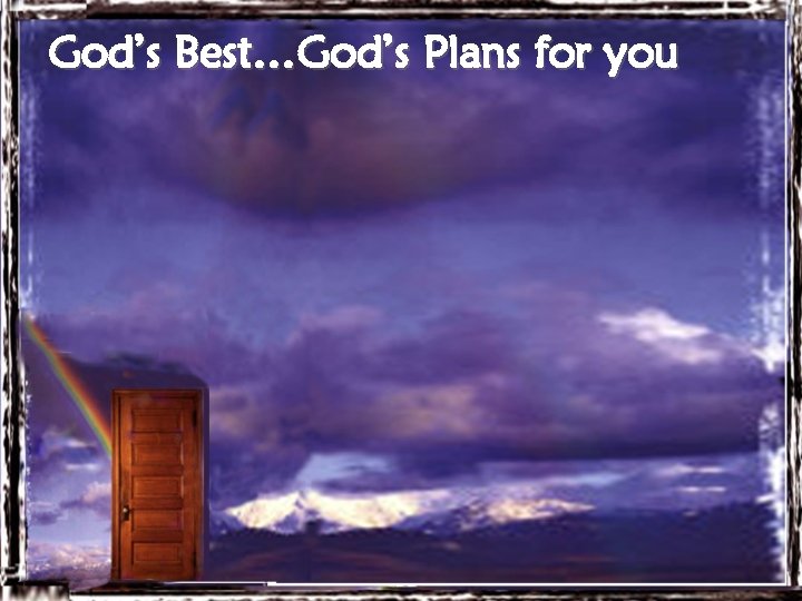 God’s Best…God’s Plans for you 