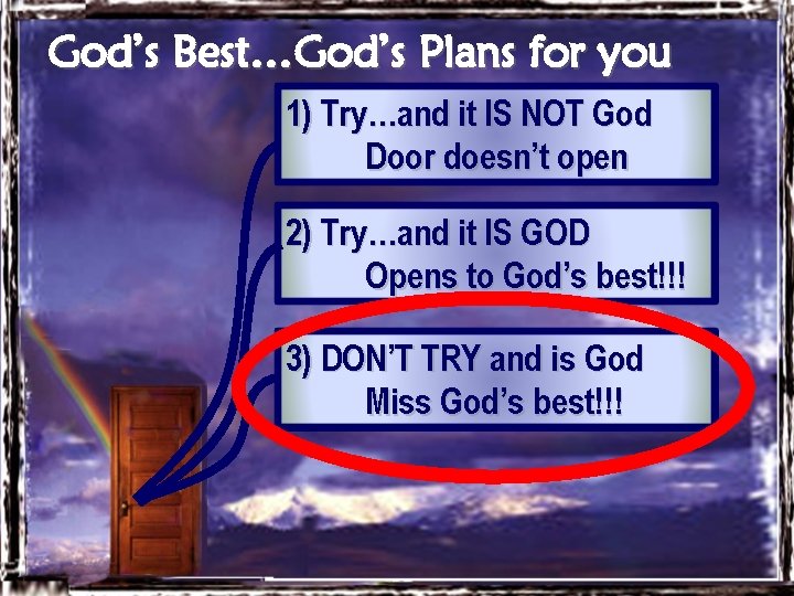 God’s Best…God’s Plans for you 1) Try…and it IS NOT God Door doesn’t open