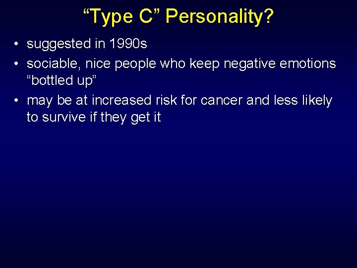“Type C” Personality? • suggested in 1990 s • sociable, nice people who keep