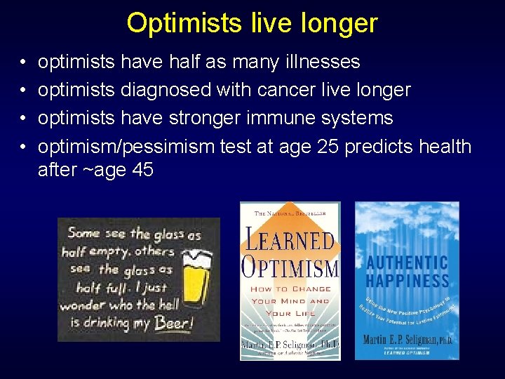 Optimists live longer • • optimists have half as many illnesses optimists diagnosed with
