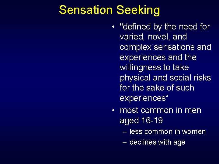 Sensation Seeking • "defined by the need for varied, novel, and complex sensations and