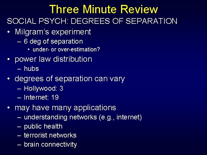 Three Minute Review SOCIAL PSYCH: DEGREES OF SEPARATION • Milgram’s experiment – 6 deg