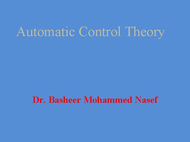 Automatic Control Theory Dr. Basheer Mohammed Nasef 