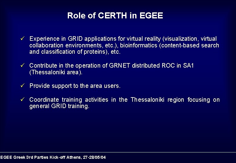 Role of CERTH in EGEE ü Experience in GRID applications for virtual reality (visualization,