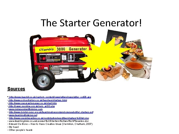 The Starter Generator! Citizenship Sources • http: //www. teachit. co. uk/custom_content/newsletters/newsletter_oct 06. asp •