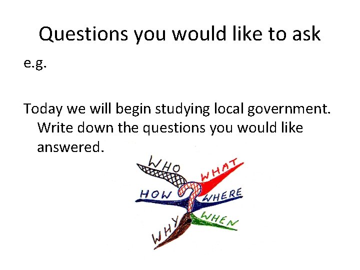 Questions you would like to ask e. g. Today we will begin studying local