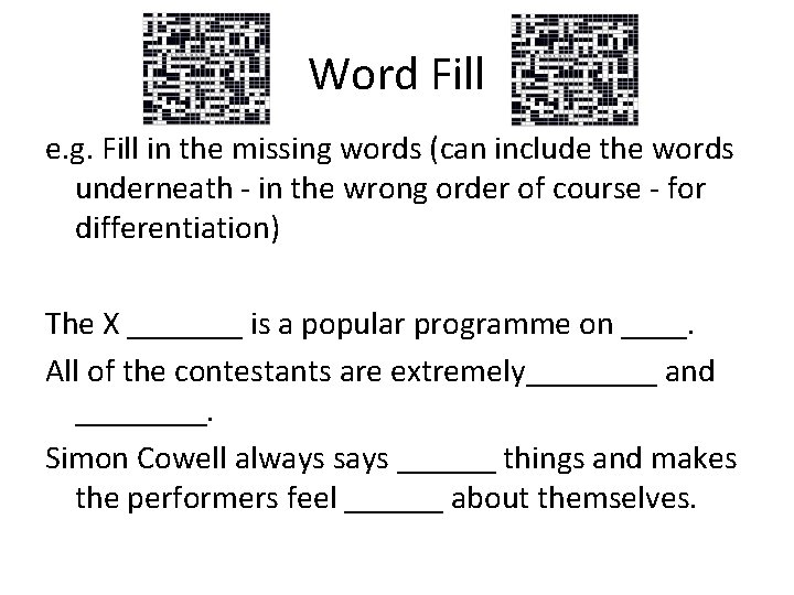 Word Fill e. g. Fill in the missing words (can include the words underneath