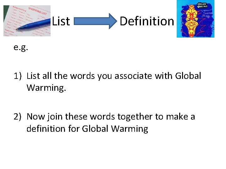 List Definition e. g. 1) List all the words you associate with Global Warming.