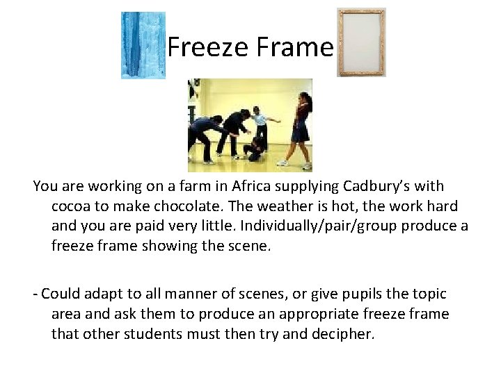 Freeze Frame You are working on a farm in Africa supplying Cadbury’s with cocoa