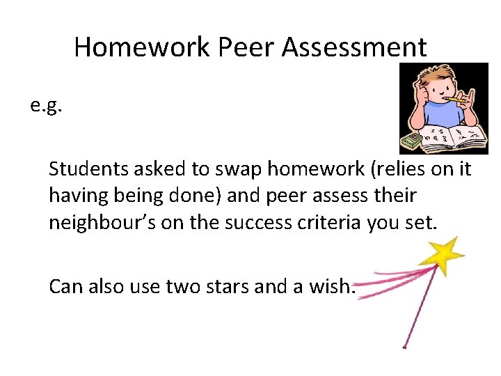 Homework Peer Assessment e. g. Students asked to swap homework (relies on it having