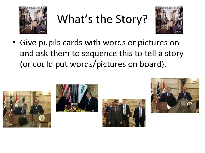 What’s the Story? • Give pupils cards with words or pictures on and ask