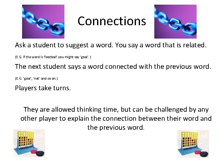 Connections Ask a student to suggest a word. You say a word that is