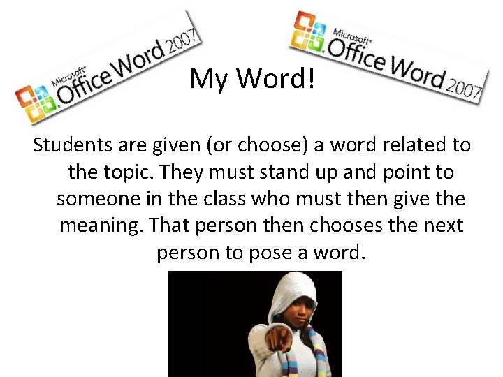 My Word! Students are given (or choose) a word related to the topic. They