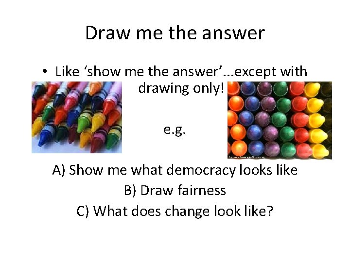 Draw me the answer • Like ‘show me the answer’. . . except with