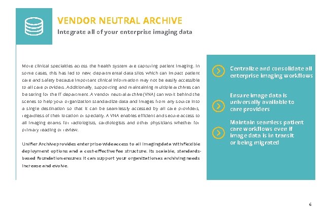 VENDOR NEUTRAL ARCHIVE Integrate all of your enterprise imaging data More clinical specialties across