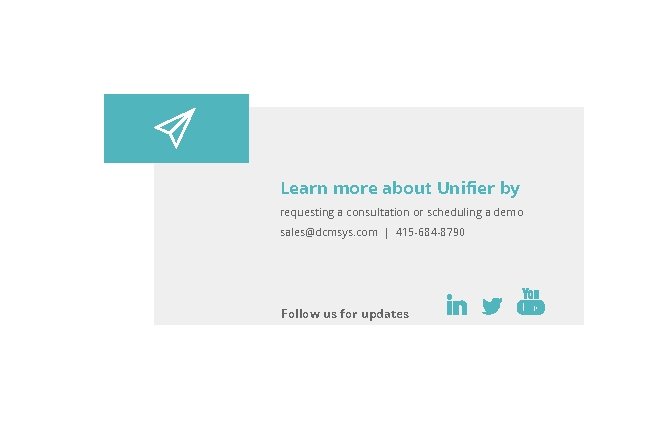 Learn more about Unifier by requesting a consultation or scheduling a demo sales@dcmsys. com