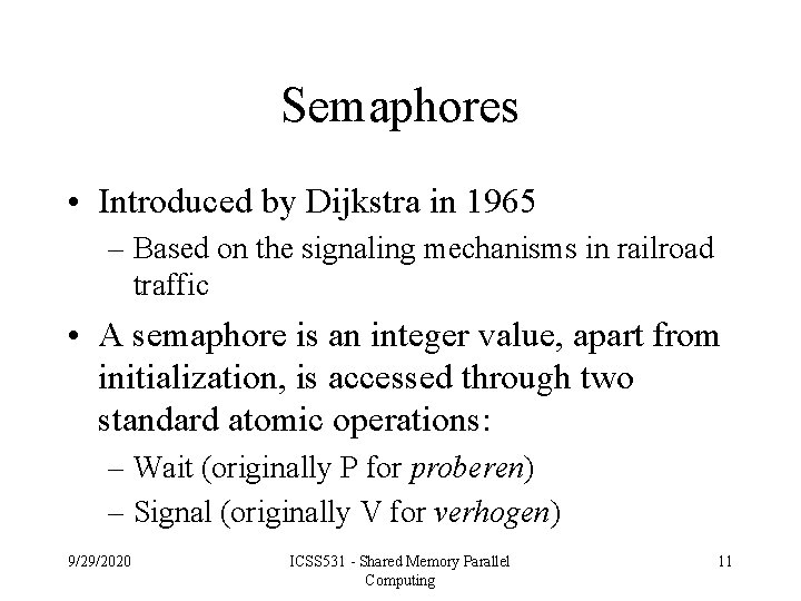 Semaphores • Introduced by Dijkstra in 1965 – Based on the signaling mechanisms in
