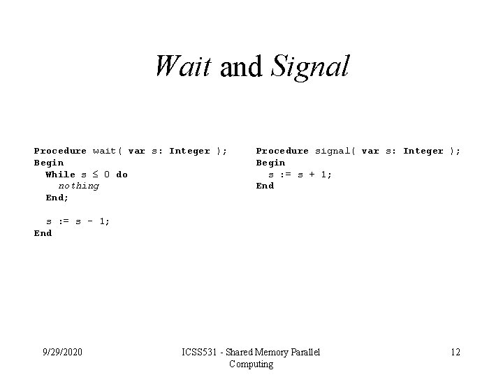 Wait and Signal Procedure wait( var s: Integer ); Begin While s 0 do