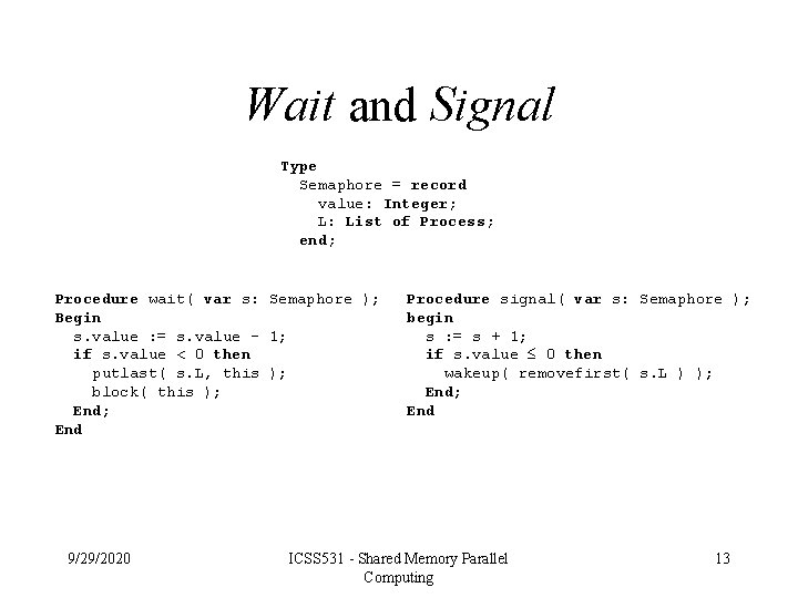 Wait and Signal Type Semaphore = record value: Integer; L: List of Process; end;