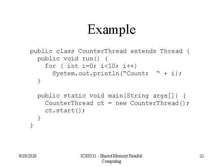 Example public class Counter. Thread extends Thread { public void run() { for (