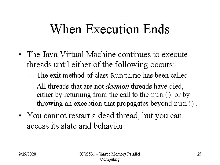 When Execution Ends • The Java Virtual Machine continues to execute threads until either