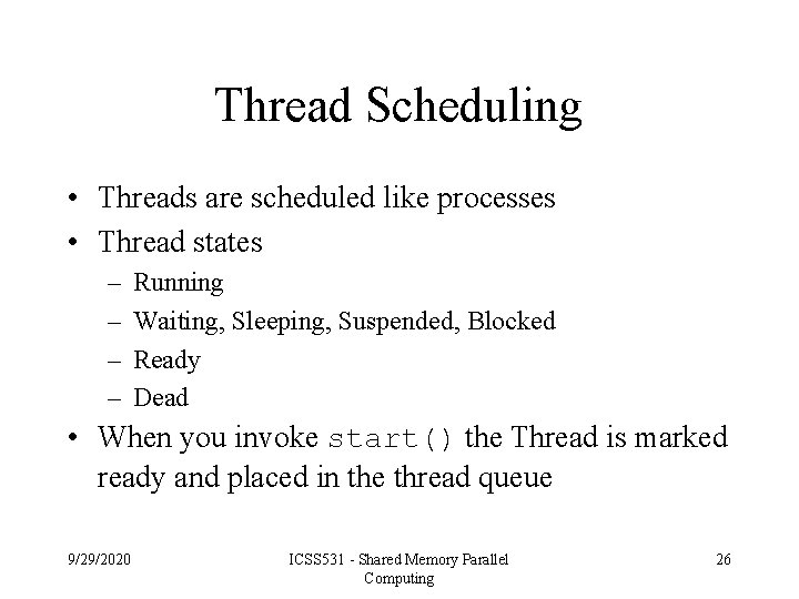 Thread Scheduling • Threads are scheduled like processes • Thread states – – Running