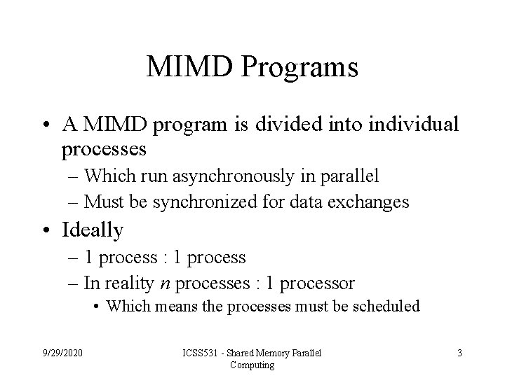 MIMD Programs • A MIMD program is divided into individual processes – Which run