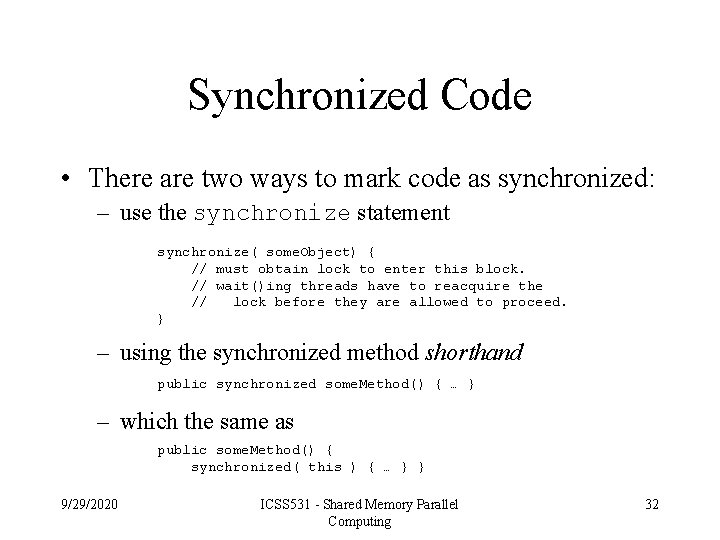 Synchronized Code • There are two ways to mark code as synchronized: – use