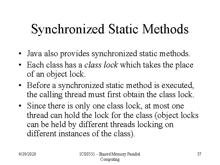 Synchronized Static Methods • Java also provides synchronized static methods. • Each class has