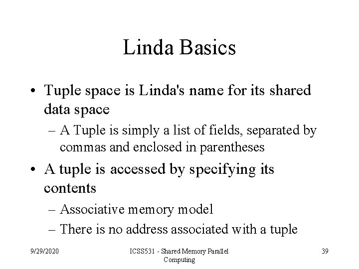 Linda Basics • Tuple space is Linda's name for its shared data space –