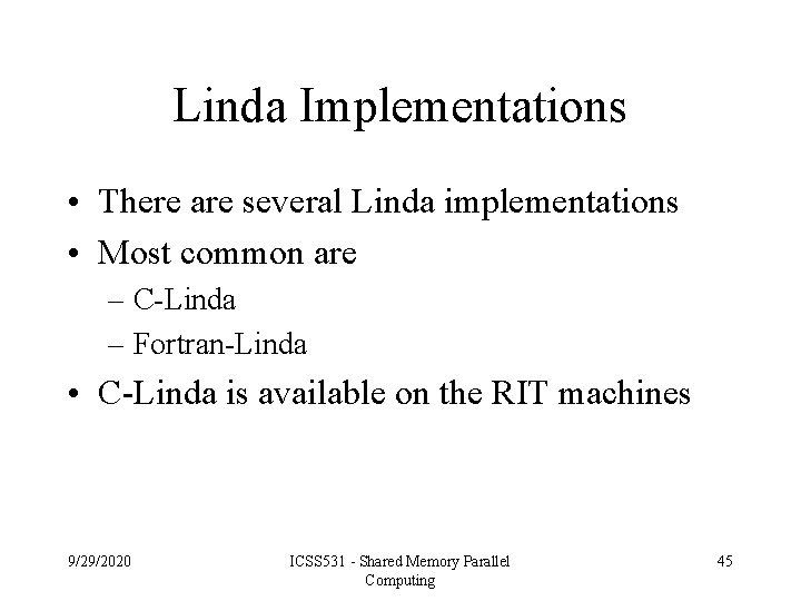 Linda Implementations • There are several Linda implementations • Most common are – C-Linda