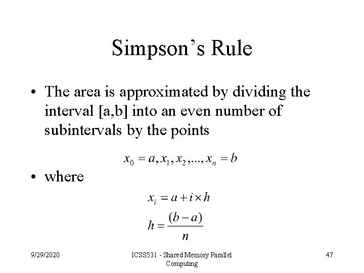 Simpson’s Rule • The area is approximated by dividing the interval [a, b] into