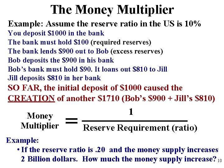 The Money Multiplier Example: Assume the reserve ratio in the US is 10% You