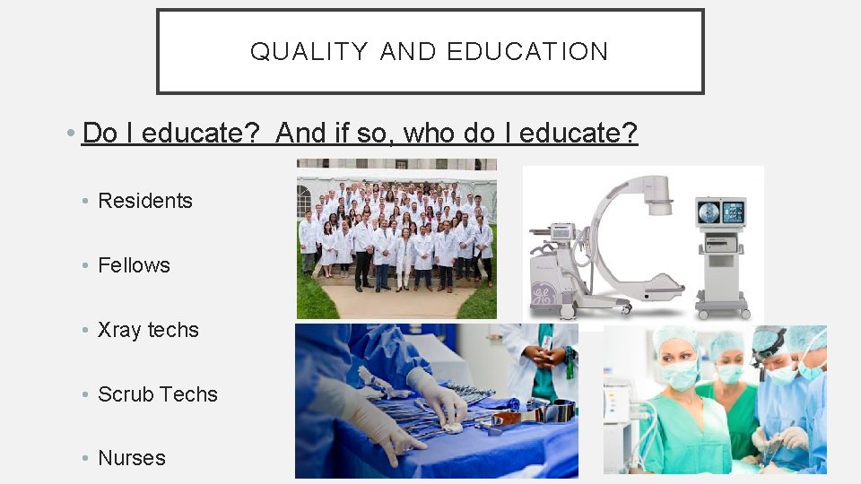 QUALITY AND EDUCATION • Do I educate? And if so, who do I educate?