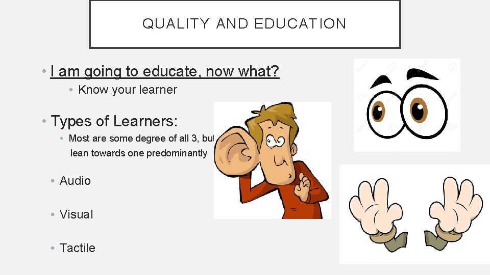 QUALITY AND EDUCATION • I am going to educate, now what? • Know your