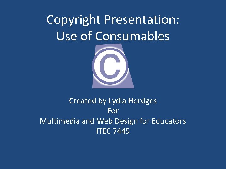 Copyright Presentation: Use of Consumables Created by Lydia Hordges For Multimedia and Web Design