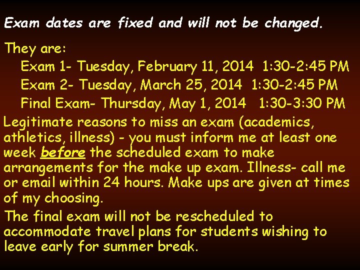 Exam dates are fixed and will not be changed. They are: Exam 1 -