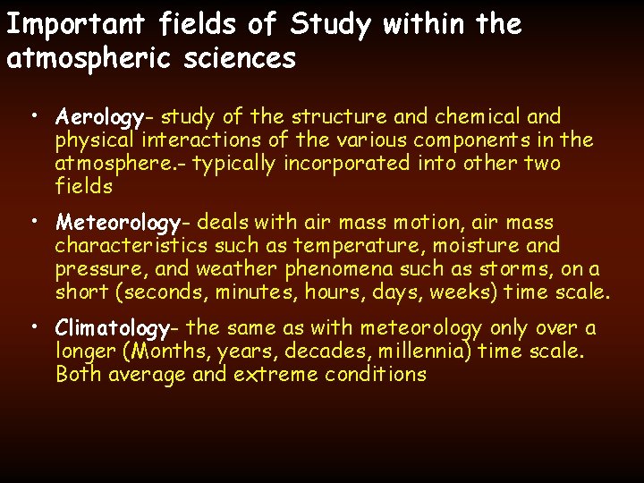 Important fields of Study within the atmospheric sciences • Aerology- study of the structure