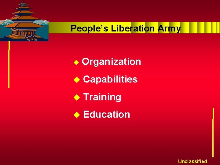 People’s Liberation Army u Organization u Capabilities u Training u Education Unclassified 