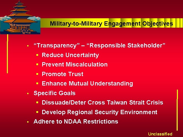 Military-to-Military Engagement Objectives § “Transparency” – “Responsible Stakeholder” § Reduce Uncertainty § Prevent Miscalculation